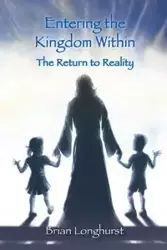 Entering the Kingdom Within - Brian Longhurst