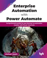 Enterprise Automation with Power Automate - Heath Michael