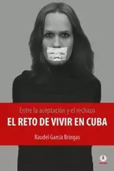 Entre la aceptación y el rechazo - El reto de vivir en Cuba - García Bringas Raudel