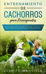 Entrenamiento De Cachorros Para Principiantes - Mancilla Juanito