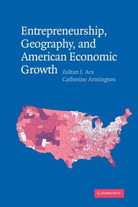 Entrepreneurship, Geography, and American Economic Growth - Acs Zoltan J.