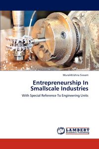 Entrepreneurship in Smallscale Industries - Sivvam Muralikrishna