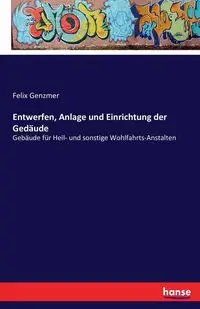 Entwerfen, Anlage und Einrichtung der Gedäude - Felix Genzmer