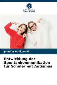 Entwicklung der Spontankommunikation für Schüler mit Autismus - Jennifer Pankowski