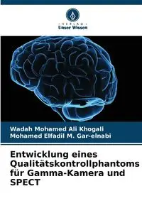 Entwicklung eines Qualitätskontrollphantoms für Gamma-Kamera und SPECT - Ali Mohamed Khogali Wadah