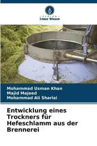 Entwicklung eines Trockners für Hefeschlamm aus der Brennerei - Mohammad Khan Usman