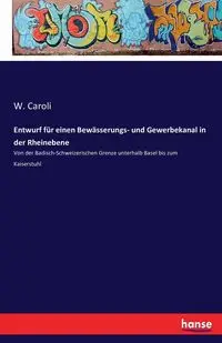 Entwurf für einen Bewässerungs- und Gewerbekanal in der Rheinebene - Caroli W.