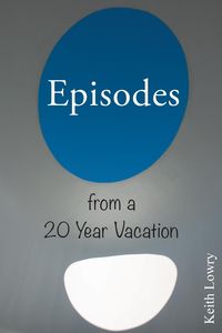 Episodes from a 20 Year Vacation - Keith Lowry