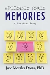 Episodic Toxic Memories - Jose Dorta Morales