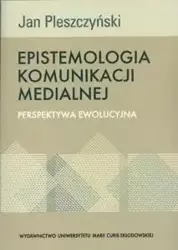 Epistemologia komunikacji medialnej - Jan Pleszczyński