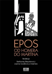 Epos: od Homera do Martina - red. Bartłomiej Błaszkiewicz, Joanna Godlewicz-Ad