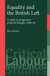 Equality and the British Left - Jackson Ben