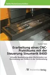 Erarbeitung eines CNC-Praktikums mit der Steuerung Sinumerik 840D - Stephan Teglas