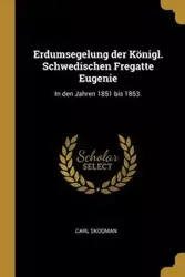 Erdumsegelung der Königl. Schwedischen Fregatte Eugenie - Carl Skogman