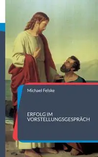 Erfolg im Vorstellungsgespräch - Michael Felske