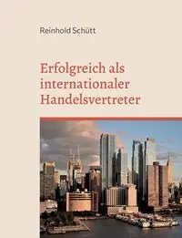 Erfolgreich als internationaler Handelsvertreter - Schütt Reinhold