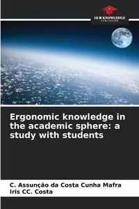 Ergonomic knowledge in the academic sphere - Mafra C. Assunção da Costa Cunha