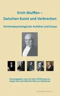 Erich Wulffen - Zwischen Kunst und Verbrechen - Erich Wulffen