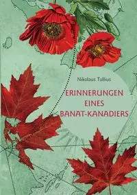 Erinnerungen eines Banat-Kanadiers - Tullius Nikolaus