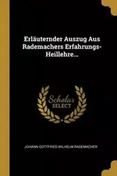 Erläuternder Auszug Aus Rademachers Erfahrungs-Heillehre... - Wilhelm Rademacher Johann Gottfried