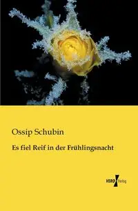 Es fiel Reif in der Frühlingsnacht - Schubin Ossip