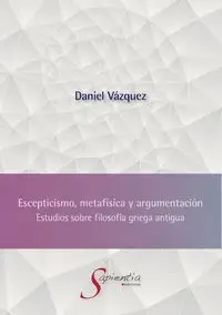 Escepticismo, metafísica y argumentación - Sergio Daniel Vázquez Hernández