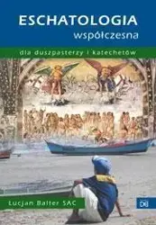 Eschatologia współczesna dla duszpasterzy i kat. - Lucjan Balter SAC