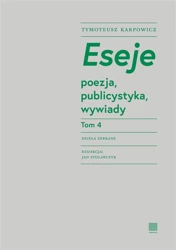 Eseje T.4 poezja, publicystyka, wywiady - Tymoteusz Karpowicz