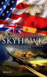 Eskadra lotnicza Skyhawk. Początek - Anna Więcek