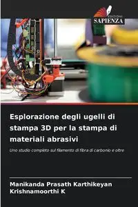 Esplorazione degli ugelli di stampa 3D per la stampa di materiali abrasivi - Karthikeyan Manikanda Prasath