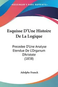 Esquisse D'Une Histoire De La Logique - Franck Adolphe