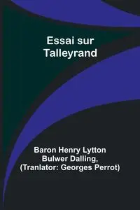 Essai sur Talleyrand - Henry Dalling Baron