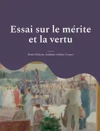 Essai sur le mérite et la vertu - Denis Diderot