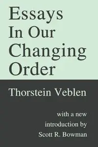 Essays in Our Changing Order - Veblen Thorstein