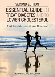 Essential Guide to Treat Diabetes and to Lower Cholesterol - Joe Howard T