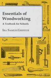 Essentials of Woodworking - A Textbook for Schools - Ira Samuel Griffith