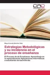 Estrategias Metodológicas y su incidencia en el proceso de enseñanza - Maya Aracely Sánchez Soto
