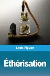 Éthérisation - Louis Figuier