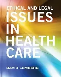 Ethical and Legal Issues in Healthcare - David Lemberg