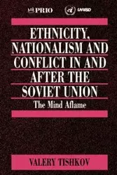 Ethnicity, Nationalism and Conflict in and after the Soviet Union - Valery Tishkov