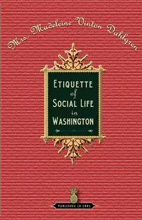 Etiquette of Social Life in Washington - Madeleine Dahlgren