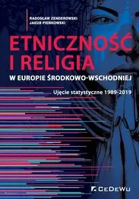 Etniczność i religia w Europie Środkowo-Wschodniej. Ujęcie statystyczne 1989-2019 - Radosław Zenderowski, Jakub Pieńkowski