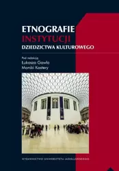 Etnografie instytucji dziedzictwa kulturowego - Gaweł Łukasz, Monika Kostera