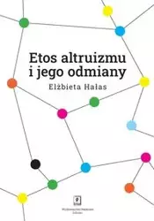 Etos altruizmu i jego odmiany - Elżbieta Hałas