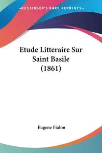 Etude Litteraire Sur Saint Basile (1861) - Eugene Fialon