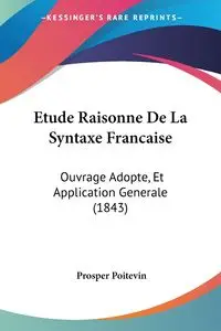 Etude Raisonne De La Syntaxe Francaise - Poitevin Prosper