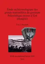 Étude archéozoologique des grands mammifères du gisement Paléolithique moyen d'Érd (Hongrie) - Daschek Éva J.