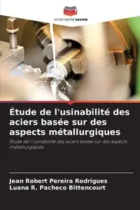 Étude de l'usinabilité des aciers basée sur des aspects métallurgiques - Jean Robert Rodrigues Pereira