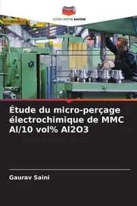 Étude du micro-perçage électrochimique de MMC Al/10 vol% Al2O3 - Saini Gaurav