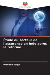 Étude du secteur de l'assurance en Inde après la réforme - Singh Praveen